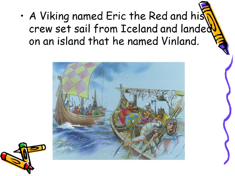 A Viking named Eric the Red and his crew set sail from Iceland and